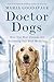 Doctor Dogs: How Our Best Friends Are Becoming Our Best Medicine