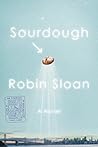 Sourdough by Robin Sloan Sourdough by Robin Sloan