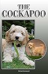 The Cockapoo: A Complete and Comprehensive Owners Guide to: Buying, Owning, Health, Grooming, Training, Obedience, Understanding and Caring for Your Cockapoo
