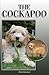 The Cockapoo: A Complete and Comprehensive Owners Guide to: Buying, Owning, Health, Grooming, Training, Obedience, Understanding and Caring for Your Cockapoo