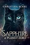 Sapphire and Planet Zero by Christina   Blake