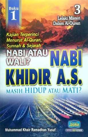 Tiga Lelaki Misteri: Nabi. Khidir A.S, Kajian Terperinci Menurut Al-Quran, Sunnah & Sejarah