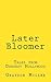 Later Bloomer
