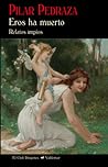 Eros ha muerto: relatos impíos Eros ha muerto: relatos impíos