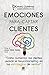 EMOCIONES PARA CAPTAR CLIENTES: Cómo aumentar tus clientes usando el neuromarketing en tus estrategias de ventas (CerebroEmprendedor) (Spanish Edition)