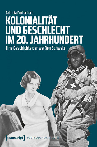 Kolonialität und Geschlecht im 20. Jahrhundert: Eine Geschichte der weißen Schweiz
