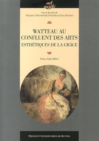 Watteau au confluent des arts : esthétiques de la grâce (Hardcover)