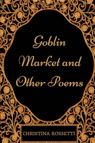 Goblin Market and Other Poems: By Christina Rossetti - Illustrated