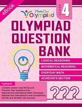 Olympiad Question Bank for class 4: Logical Reasoning, Mathematical Reasoning, Everyday Math, Achiever's Section. (Kindle Edition)