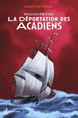 Raconte-moi la déportation des Acadiens - Nº 38 (French Edition)