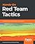 Hands-On Red Team Tactics: ...