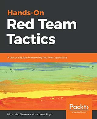 Hands-On Red Team Tactics: A practical guide to mastering Red Team operations (Paperback)