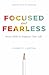 Focused and Fearless: Seven...