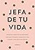 Jefa de tu vida