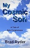 My Cosmic Son: A Tale of Epic Forgiveness