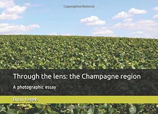 Through the lens, the Champagne region, A photographic essay