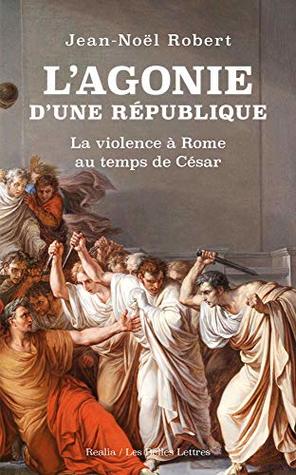 L'agonie d'une république : la violence à Rome au temps de César (Paperback)