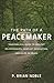 The Path of a Peacemaker: Your Biblical Guide to Healthy Relationships, Conflict Resolution, and a Life of Peace