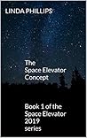 The Space Elevator Concept: - Book 1 of the Space Elevator 2019 series