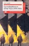 Los trabajadores en el País Vasco (1876-1923) Los trabajadores en el País Vasco (1876-1923)