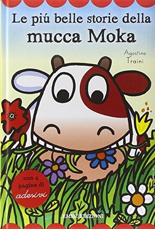 Le più belle storie della mucca Moka. Con adesivi (Hardcover)