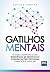 Gatilhos mentais: O guia completo com estratégias de negócios e comunicações provadas para você aplicar (Portuguese Edition)