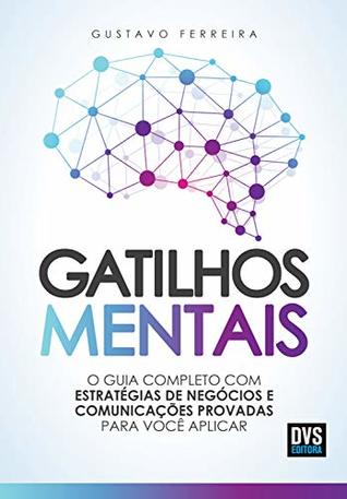 Gatilhos mentais: O guia completo com estratégias de negócios e comunicações provadas para você aplicar (Portuguese Edition)