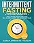 Intermittent Fasting for Beginners: The Ultimate Weight Loss Guide incl. 5:2 Diet, 16:8 Diet and 30 Days Diet Plan