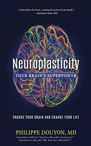 Neuroplasticity: Your Brain's Superpower: Change Your Brain and Change Your Life (Kindle Edition)