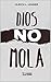 Dios no mola (Spanish Edition)