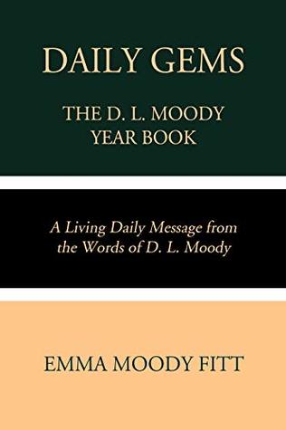 Daily Gems: The D. L. Moody Year Book: A Living Daily Message from the Words of D. L. Moody