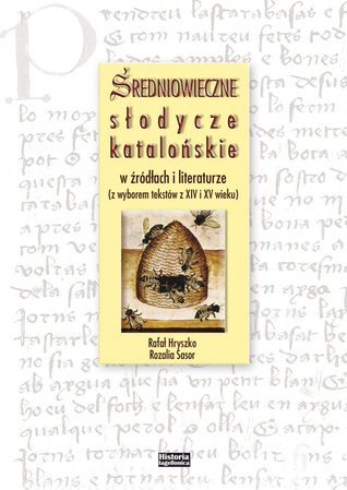 Średniowieczne słodycze katalońskie w źródłach i literaturze (z wyborem tekstów z XIV i XV wieku)