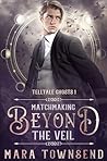 Book cover for Matchmaking Beyond the Veil (Telltale Ghosts, #1)