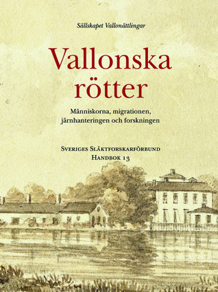 Vallonska rötter: människorna, migrationen, järnhanteringen och forskningen (Hardcover)