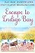 Escape to Indigo Bay: Four Sweet Beach Reads (Indigo Bay Sweet Romance Series, #2, 4, 6.4, 11)