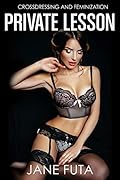 Private Lesson: First Time Crossdressing and Feminization (First Time Sissy (Feminized Men and Transgender Women Romance Stories))