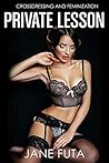 Private Lesson: First Time Crossdressing and Feminization (First Time Sissy (Feminized Men and Transgender Women Romance Stories))