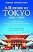 A History of Tokyo 1867-1989: From Edo to Showa: The Emergence of the World's Greatest City
