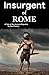 Insurgent of Rome: A tale o...