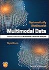 Systematically Working with Multimodal Data: Research Methods in Multimodal Discourse Analysis Systematically Working with Multimodal Data: Research Methods in Multimodal Discourse Analysis