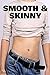 Smooth & Skinny