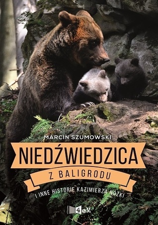 Niedźwiedzica z Baligrodu i inne historie Kazimierza Nóżki (Hardcover)