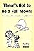 There's Got to Be a Full Moon! by Kathy Weber