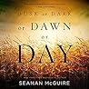 Dusk or Dark or Dawn or Day by Seanan McGuire
