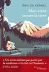 Mon coeur contre la terre by Eric de Kermel