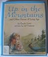 Up in the Mountains: And Other Poems of Long Ago Up in the Mountains: And Other Poems of Long Ago