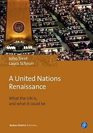 A United Nations Renaissance: What the UN is, and what it could be (Kindle Edition)