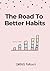 The Road To Better Habits