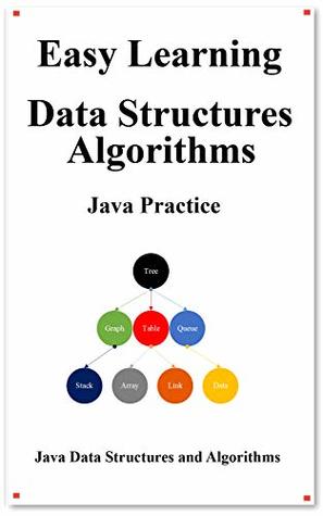 Easy Learning Data Structures & Algorithms Java Practice: Graphically learn data structures and algorithms better than before (Easy Learning Programming for beginner Book 3)