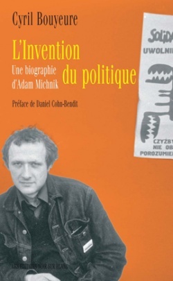 L’Invention du politique. Une biographie d'Adam Michnik